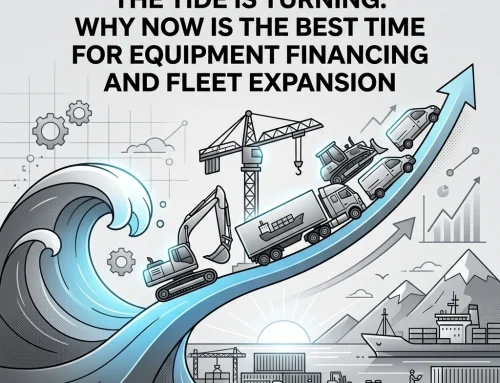 The Tide is Turning: Why Now is the Best Time for Equipment Financing and Fleet Expansion
